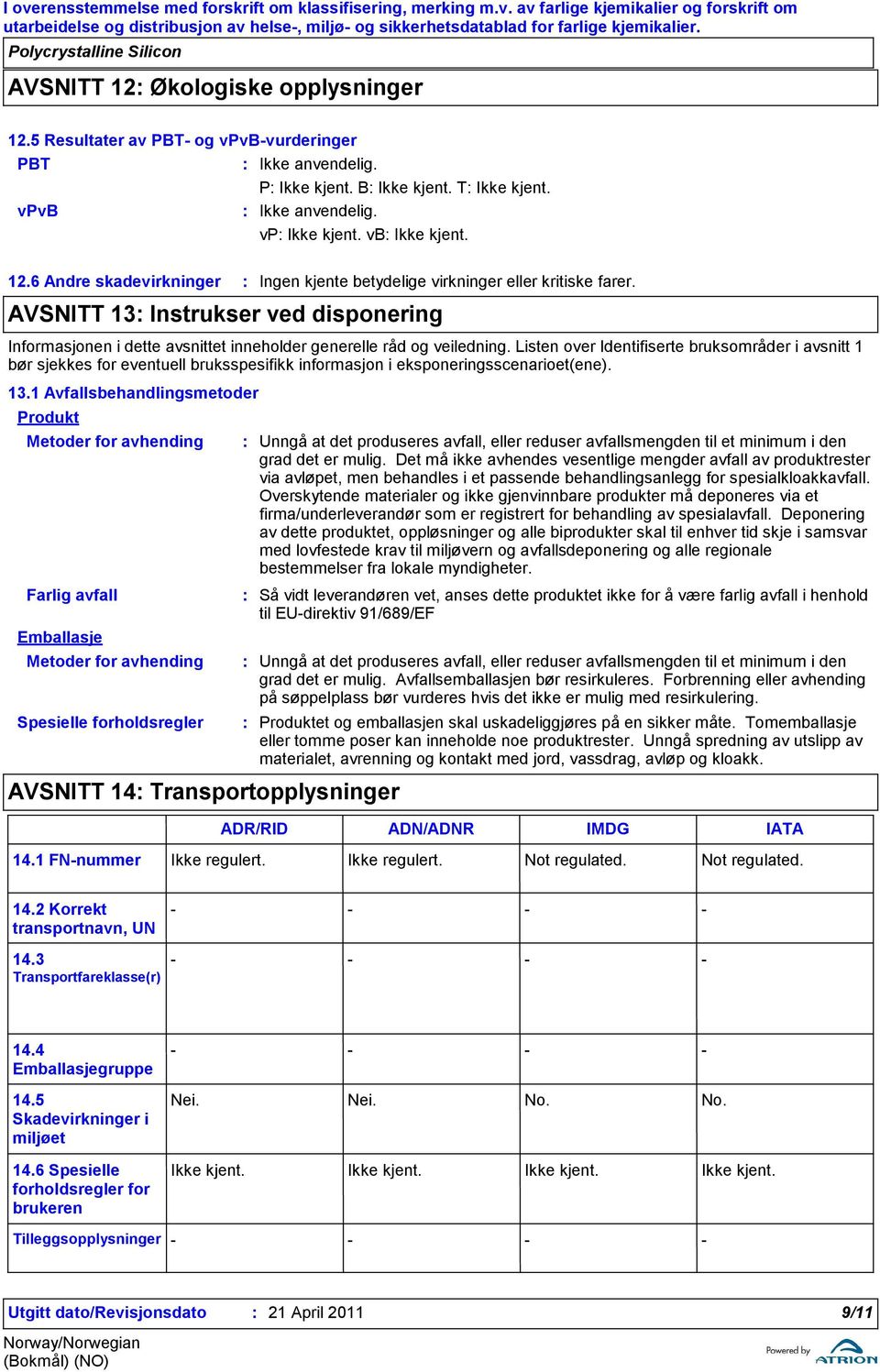 Listen over Identifiserte bruksområder i avsnitt 1 bør sjekkes for eventuell bruksspesifikk informasjon i eksponeringsscenarioet(ene). 13.