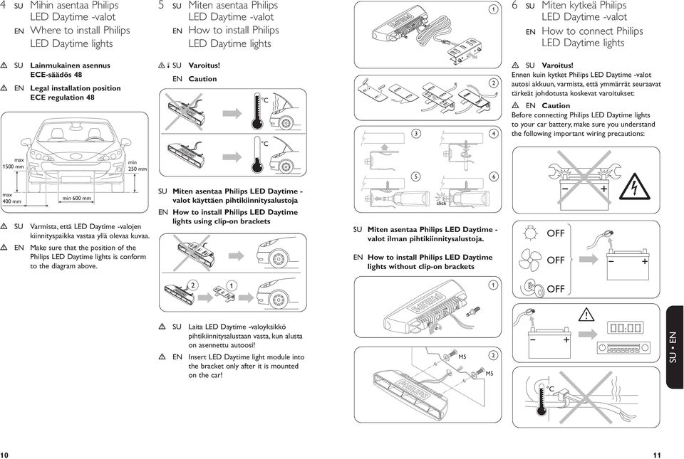 Ennen kuin kytket Philips LED Daytime -valot autosi akkuun, varmista, että ymmärrät seuraavat tärkeät johdotusta koskevat varoitukset: EN Caution Before connecting Philips LED Daytime lights to your