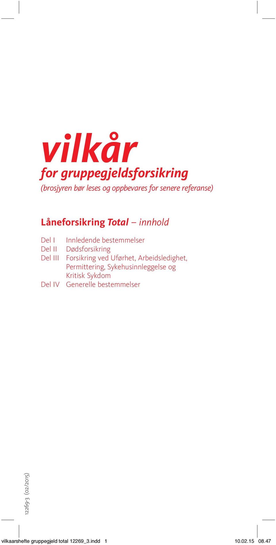 Forsikring ved Uførhet, Arbeidsledighet, Permittering, Sykehusinnleggelse og Kritisk Sykdom Del