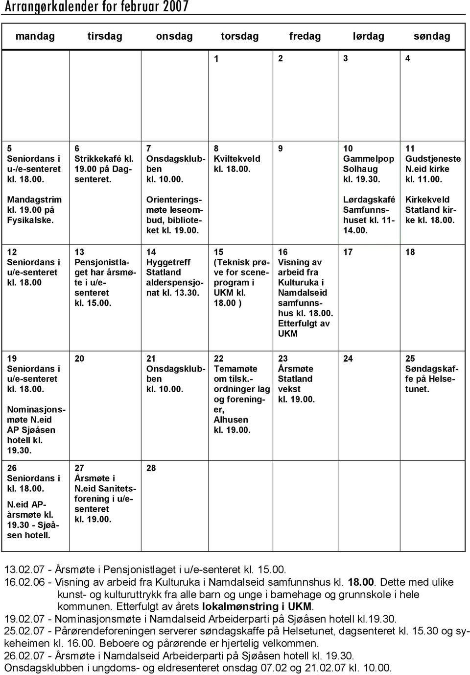 18.00 13 Pensjonistlaget har årsmøte i u/esenteret kl. 15.00. 14 Hyggetreff Statland alderspensjonat kl. 13.30. 15 (Teknisk prøve for sceneprogram i UKM kl. 18.