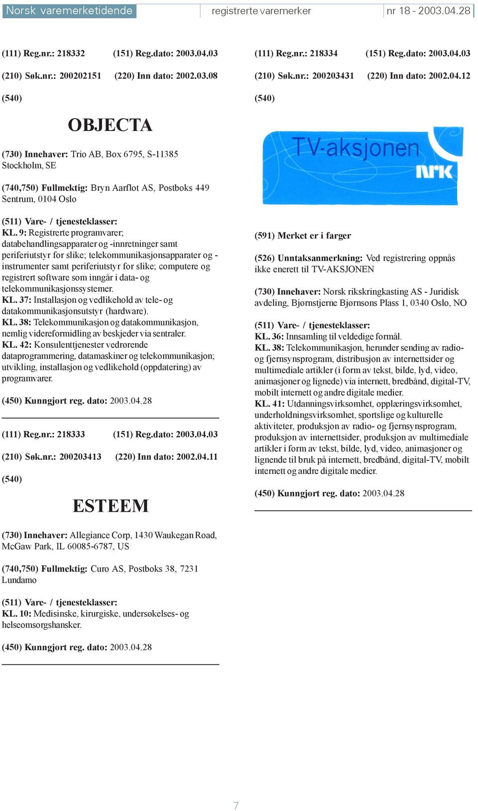 9: Registrerte programvarer; databehandlingsapparater og -innretninger samt periferiutstyr for slike; telekommunikasjonsapparater og - instrumenter samt periferiutstyr for slike; computere og