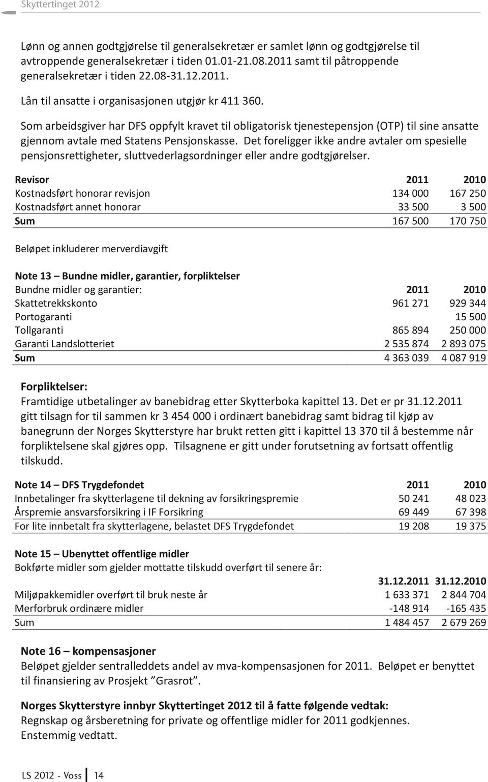 Som arbeidsgiver har DFS oppfylt kravet til obligatorisk tjenestepensjon (OTP) til sine ansatte gjennom avtale med Statens Pensjonskasse.