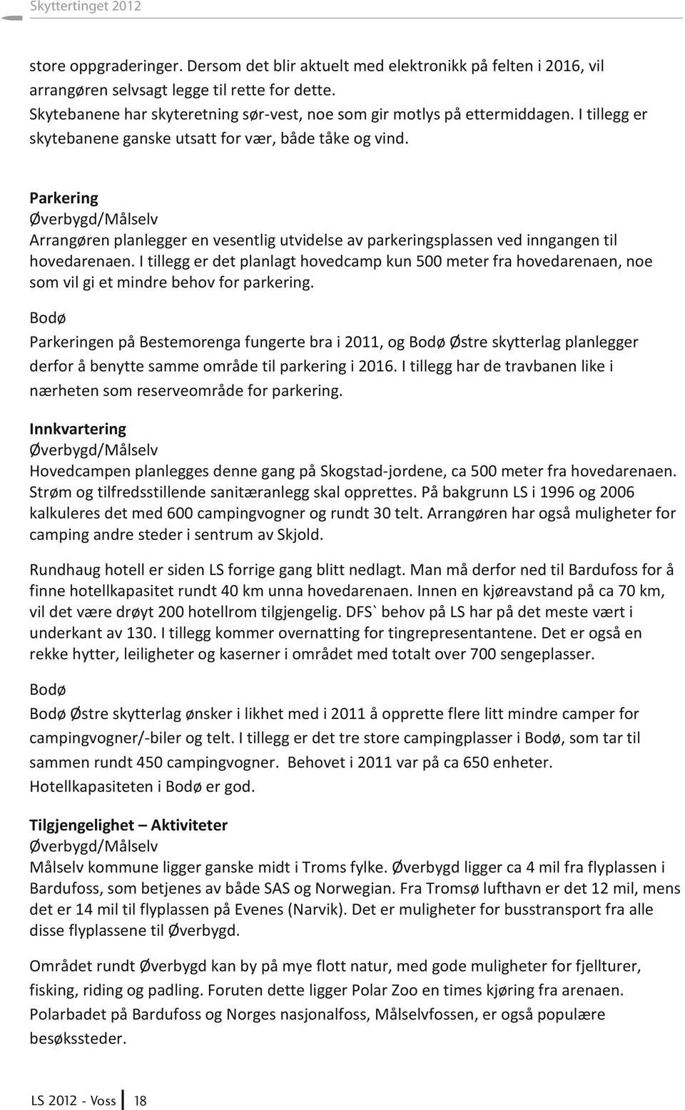 Parkering Øverbygd/Målselv Arrangøren planlegger en vesentlig utvidelse av parkeringsplassen ved inngangen til hovedarenaen.