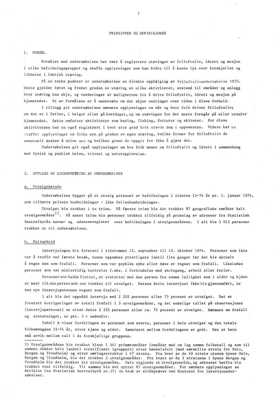 likheter i faktisk utving. På en rekke punkter er undersøkelsen en direkte oppfolging av FriluftslivundersOkelse 1970.