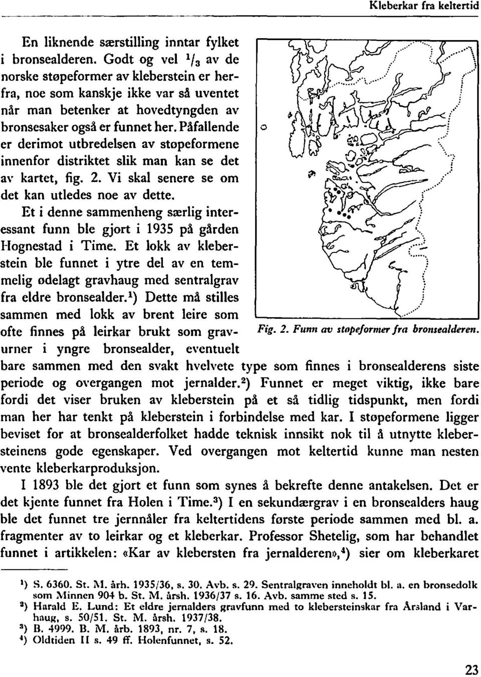 Påfallende er derimot utbredelsen av stopeformene innenfor distriktet slik man kan se det av kartet, fig. 2. Vi skal senere se om det kan utledes noe av dette.