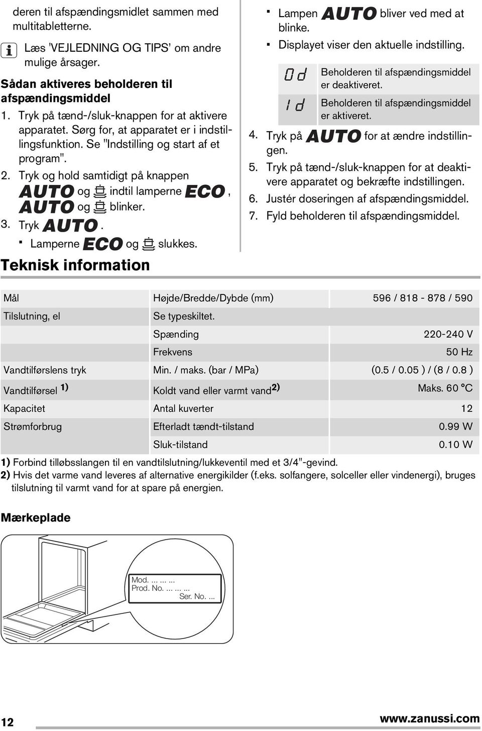 . Tryk og hold samtidigt på knappen og indtil lamperne, og blinker. 3. Tryk. Lamperne og slukkes. Teknisk information Lampen bliver ved med at blinke. Displayet viser den aktuelle indstilling.