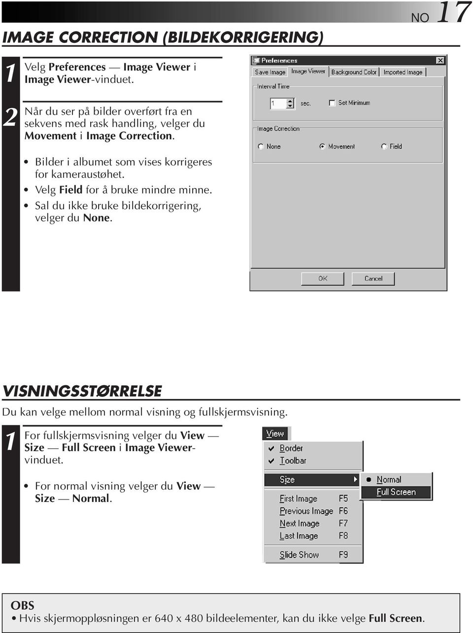 Bilder i albumet som vises korrigeres for kameraustøhet. Velg Field for å bruke mindre minne. Sal du ikke bruke bildekorrigering, velger du None.