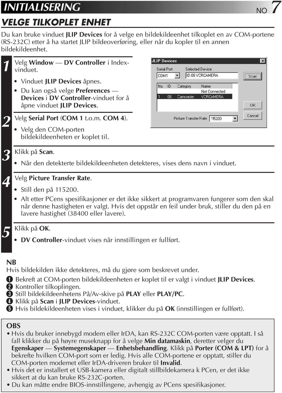 Du kan også velge Preferences Devices i DV Controller-vinduet for å åpne vinduet JLIP Devices. Velg Serial Port (COM t.o.m. COM 4). Velg den COM-porten bildekildeenheten er koplet til. Klikk på Scan.