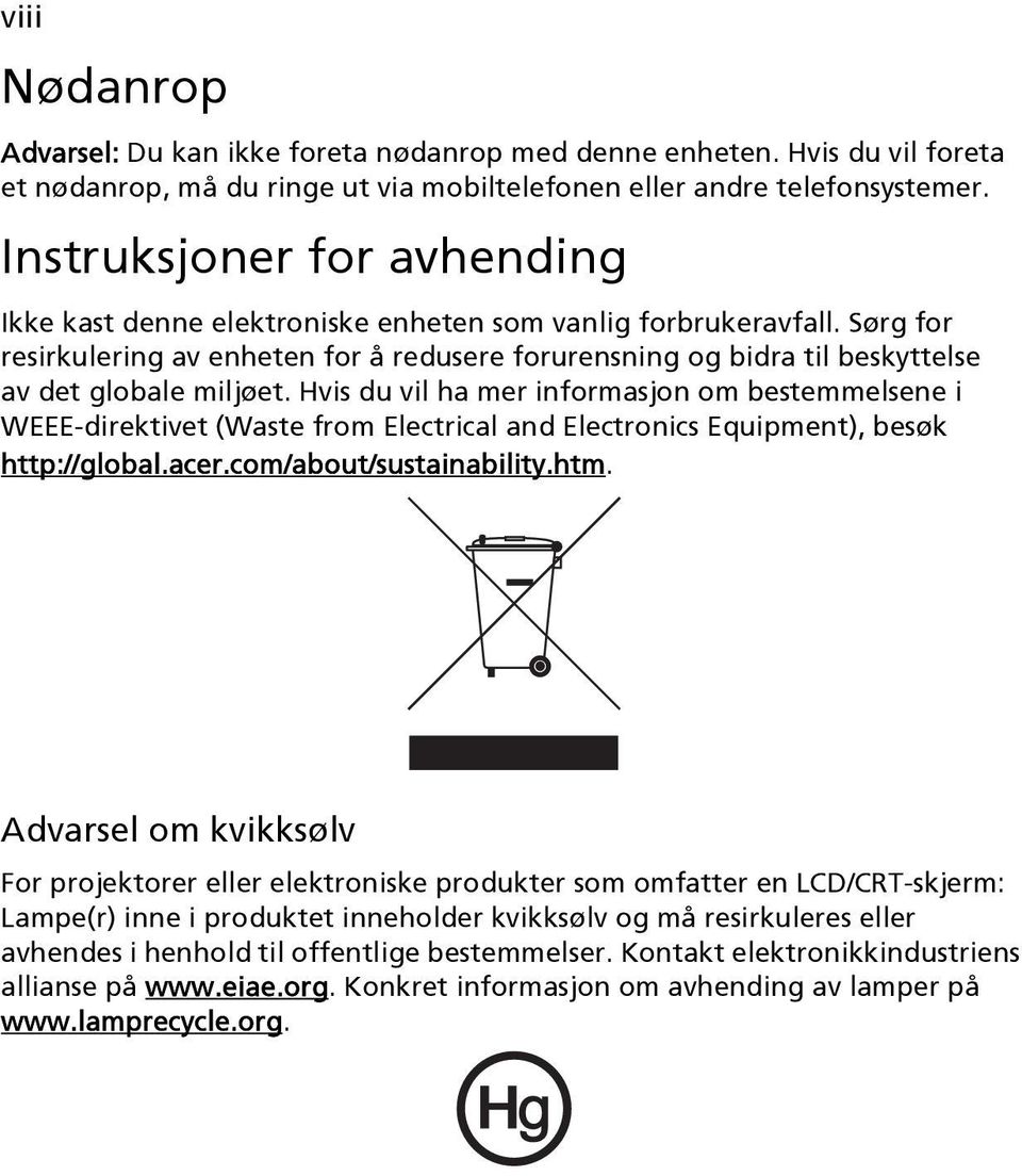 Sørg for resirkulering av enheten for å redusere forurensning og bidra til beskyttelse av det globale miljøet.