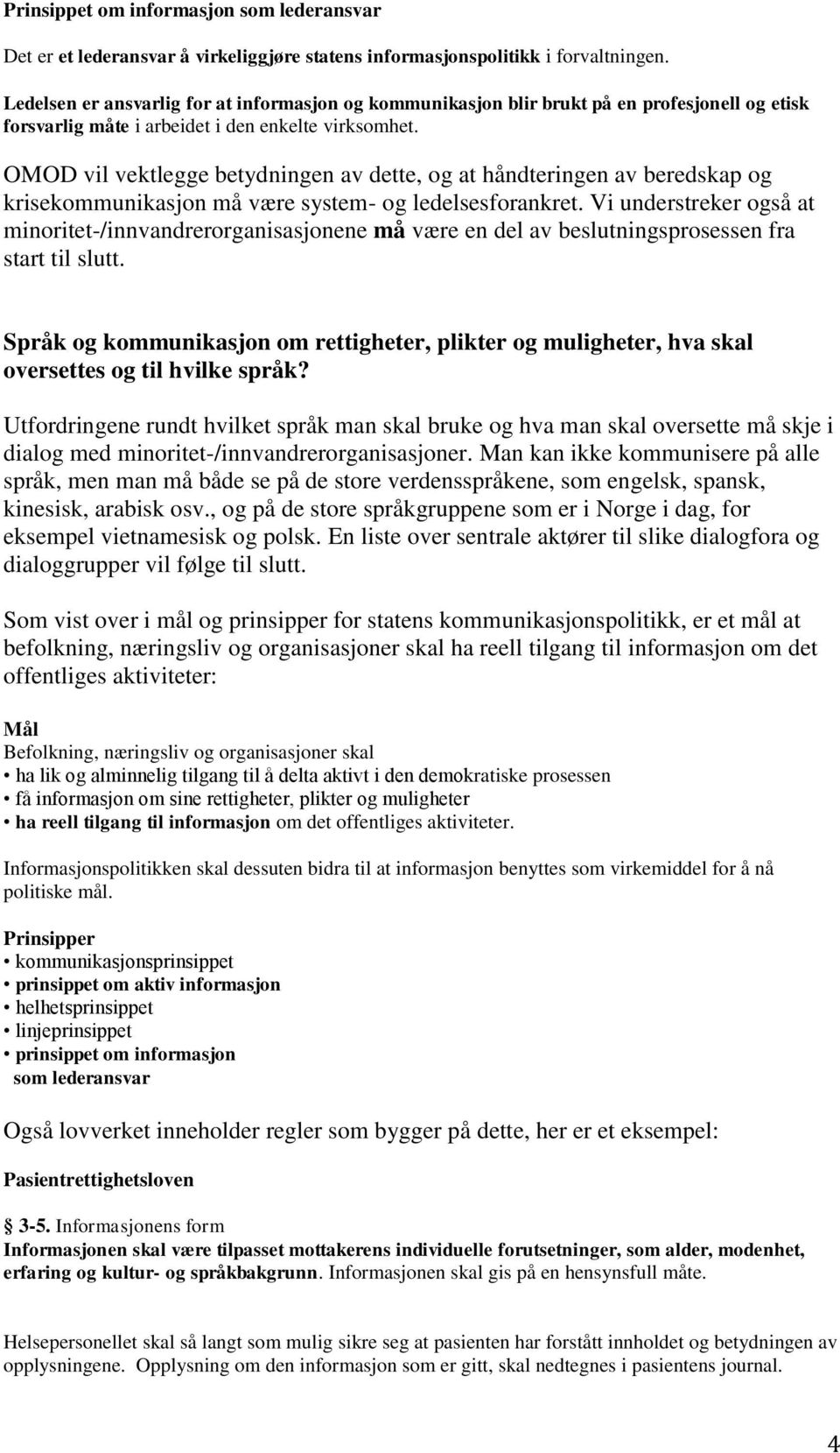 OMOD vil vektlegge betydningen av dette, og at håndteringen av beredskap og krisekommunikasjon må være system- og ledelsesforankret.