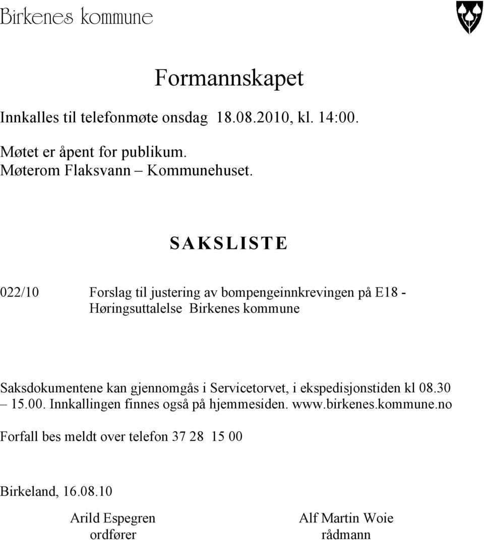 SAKSLISTE 022/10 Forslag til justering av bompengeinnkrevingen på E18 - Høringsuttalelse Birkenes kommune Saksdokumentene kan