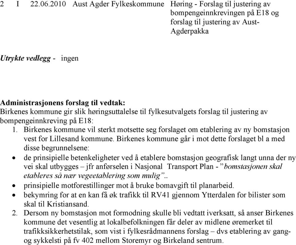 Birkenes kommune gir slik høringsuttalelse til fylkesutvalgets forslag til justering av bompengeinnkreving på E18: 1.