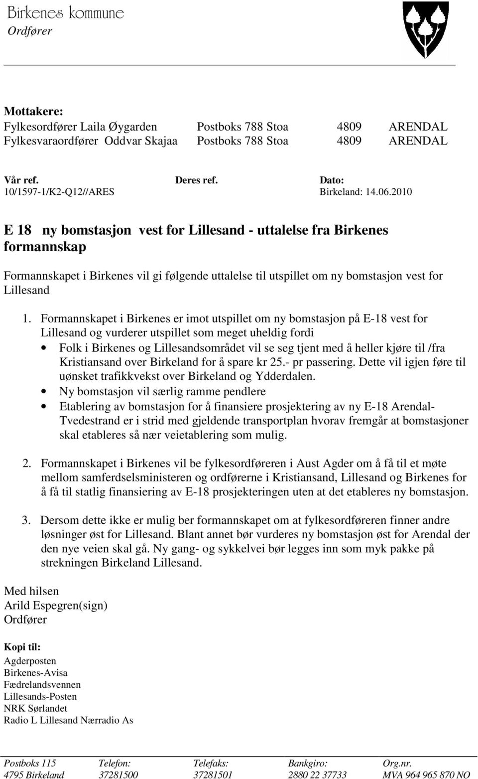 2010 E 18 ny bomstasjon vest for Lillesand - uttalelse fra Birkenes formannskap Formannskapet i Birkenes vil gi følgende uttalelse til utspillet om ny bomstasjon vest for Lillesand 1.