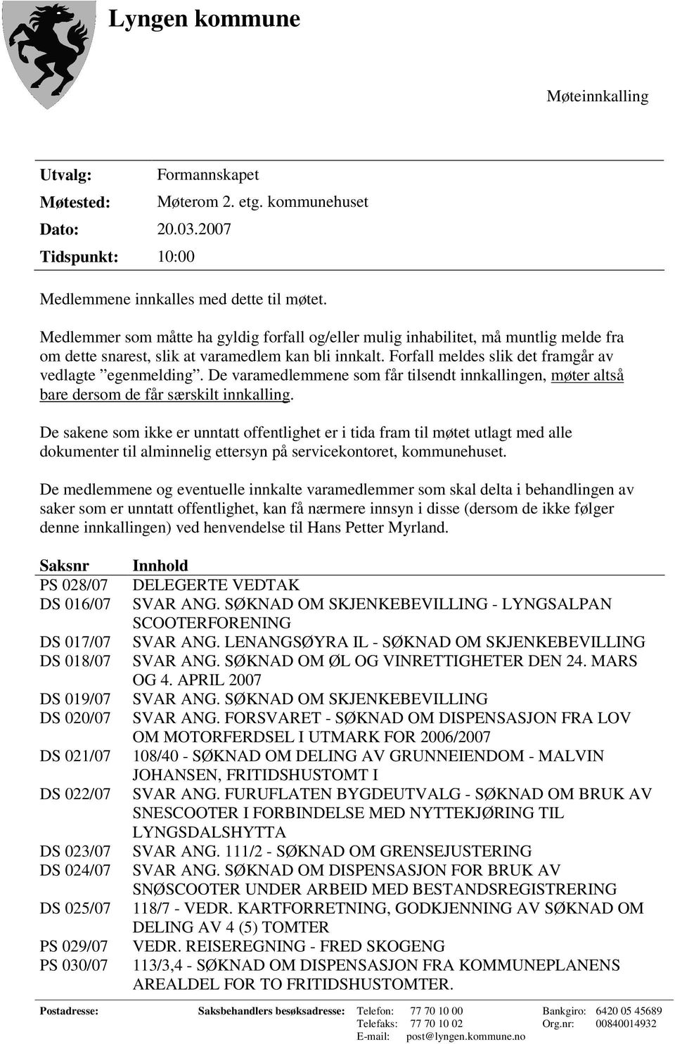 De varamedlemmene som får tilsendt innkallingen, møter altså bare dersom de får særskilt innkalling.