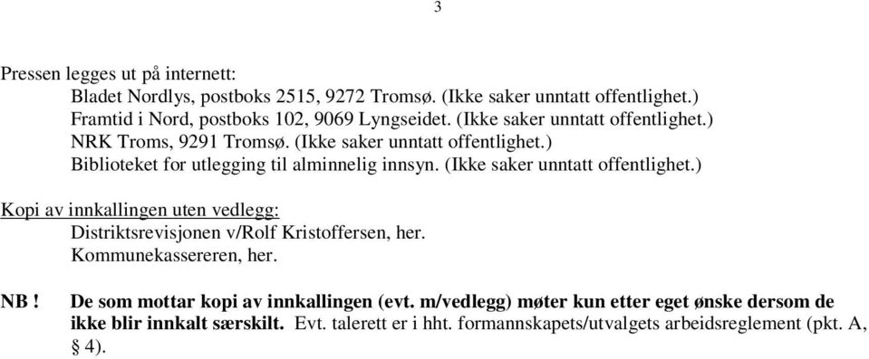 (Ikke saker unntatt offentlighet.) Kopi av innkallingen uten vedlegg: Distriktsrevisjonen v/rolf Kristoffersen, her. Kommunekassereren, her. NB!