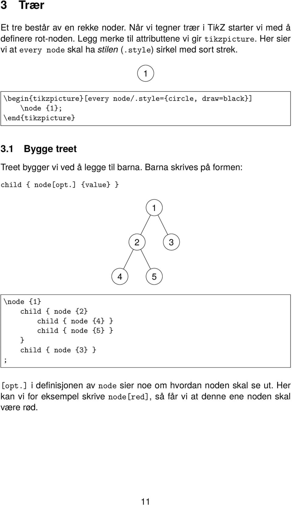 1 Bygge treet Treet bygger vi ved å legge til barna. Barna skrives på formen: child { node[opt.