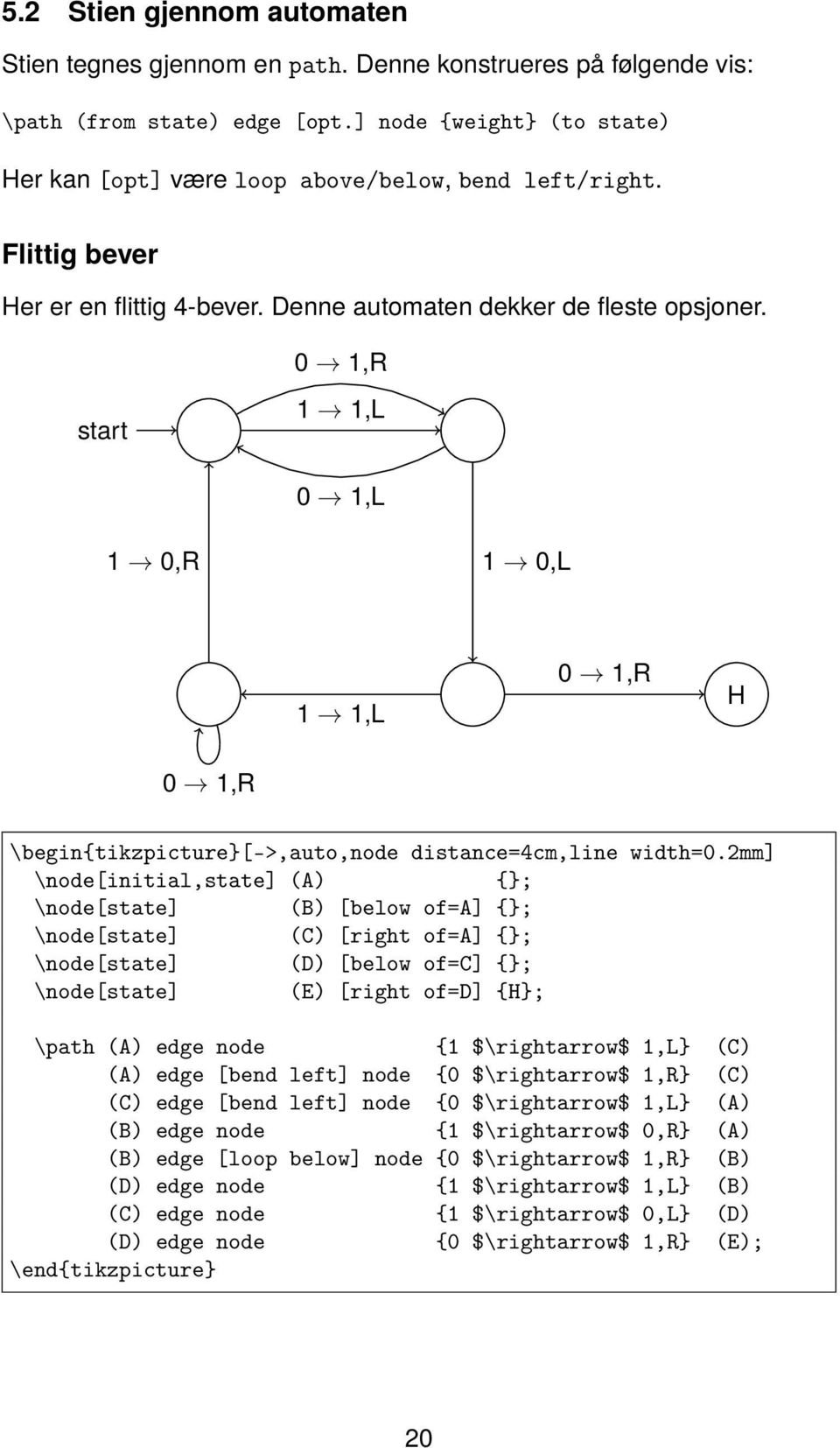 0 1,R start 1 1,L 0 1,L 1 0,R 1 0,L 1 1,L 0 1,R H 0 1,R \begin{tikzpicture[->,auto,node distance=4cm,line width=0.