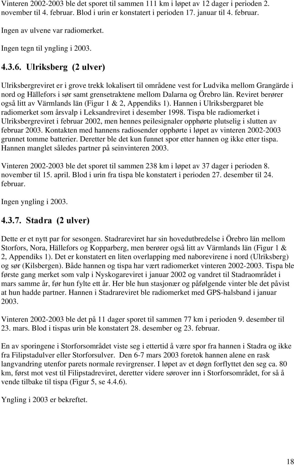 Ulriksberg (2 ulver) Ulriksbergreviret er i grove trekk lokalisert til områdene vest for Ludvika mellom Grangärde i nord og Hällefors i sør samt grensetraktene mellom Dalarna og Örebro län.