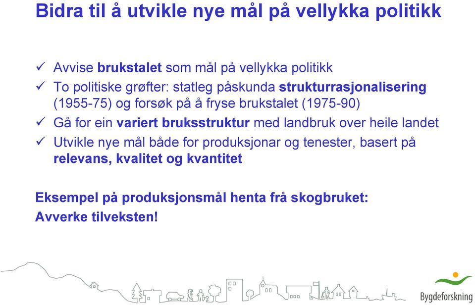 ein variert bruksstruktur med landbruk over heile landet Utvikle nye mål både for produksjonar og tenester,