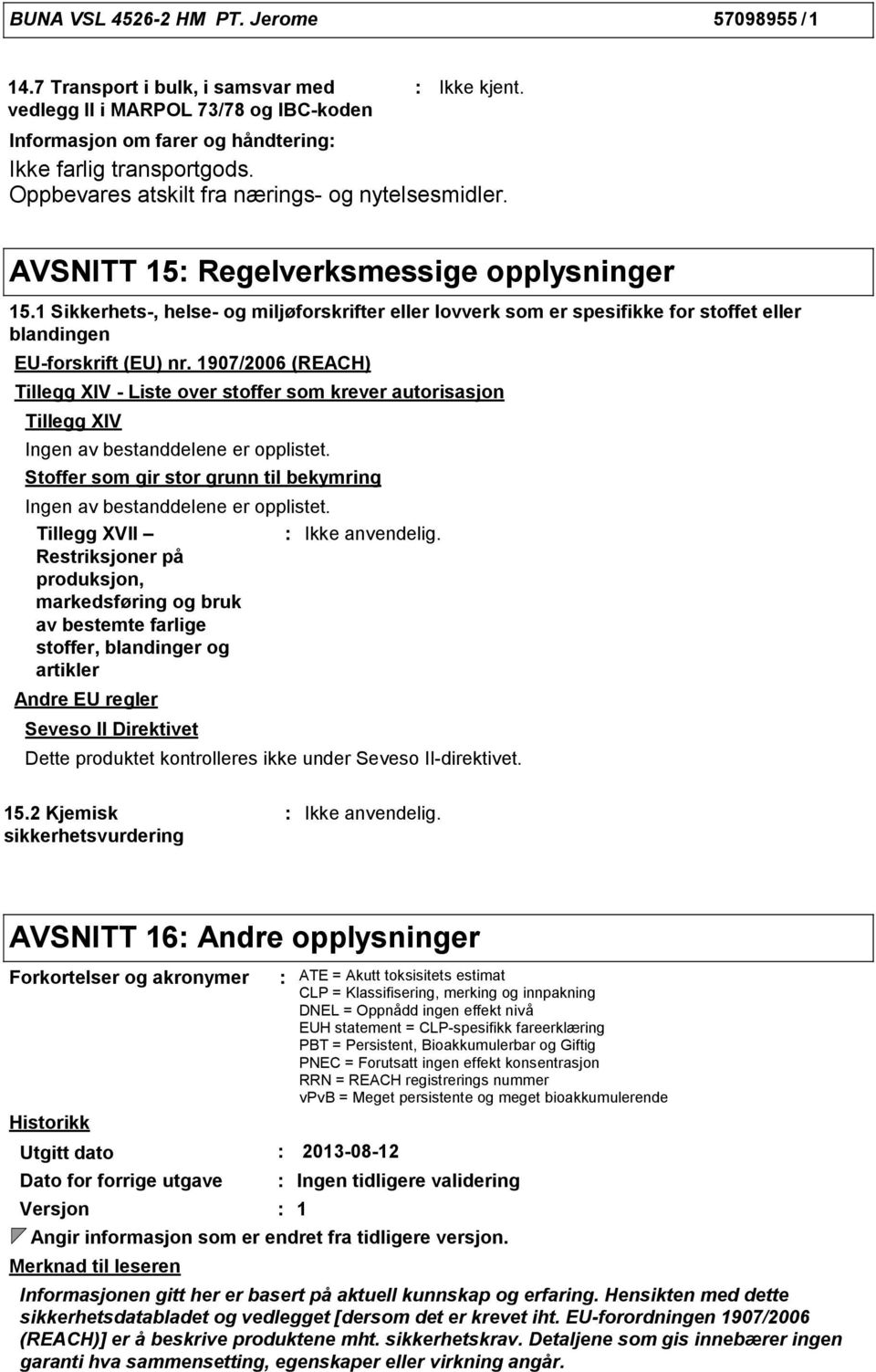 1 Sikkerhets, helse og miljøforskrifter eller lovverk som er spesifikke for stoffet eller blandingen EUforskrift (EU) nr.