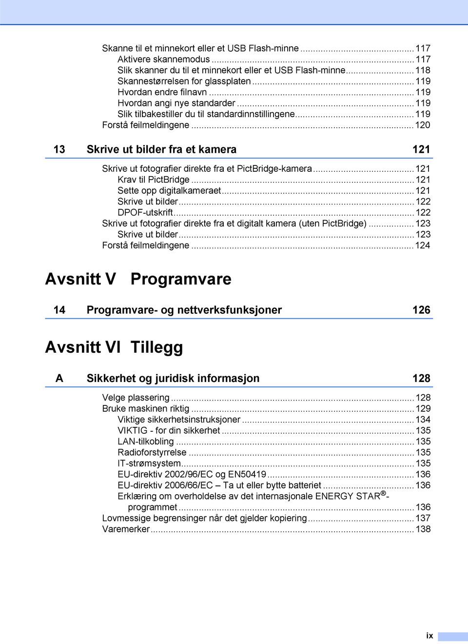 ..120 13 Skrive ut bilder fra et kamera 121 Skrive ut fotografier direkte fra et PictBridge-kamera...121 Krav til PictBridge...121 Sette opp digitalkameraet...121 Skrive ut bilder...122 DPOF-utskrift.