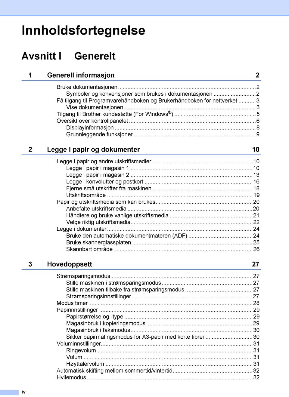 ..6 Displayinformasjon...8 Grunnleggende funksjoner...9 2 Legge i papir og dokumenter 10 Legge i papir og andre utskriftsmedier...10 Legge i papir i magasin 1...10 Legge i papir i magasin 2.