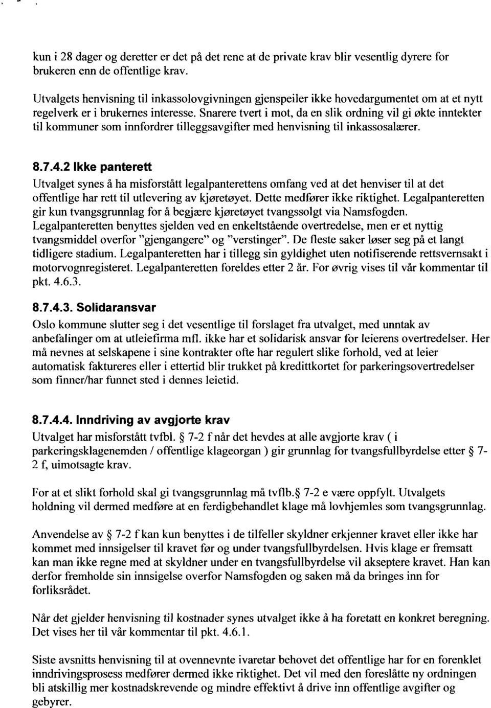 Snarere tvert i mot, da en slik ordning vil gi økte inntekter til kommuner som innfordrer tilleggsavgifter med henvisning til inkassosalærer. 8.7.4.