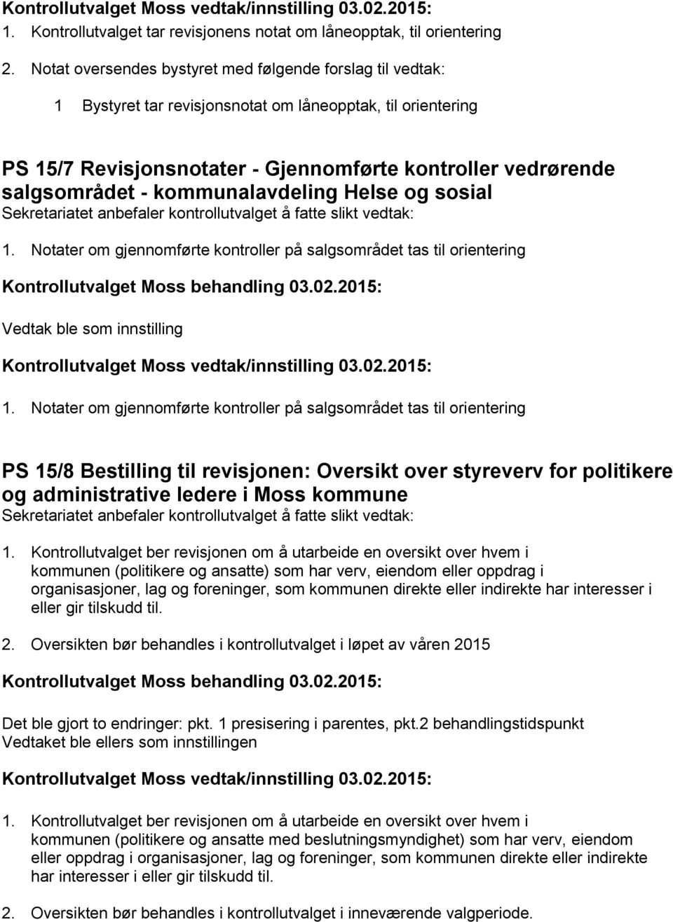 kommunalavdeling Helse og sosial 1. Notater om gjennomførte kontroller på salgsområdet tas til orientering Vedtak ble som innstilling 1.