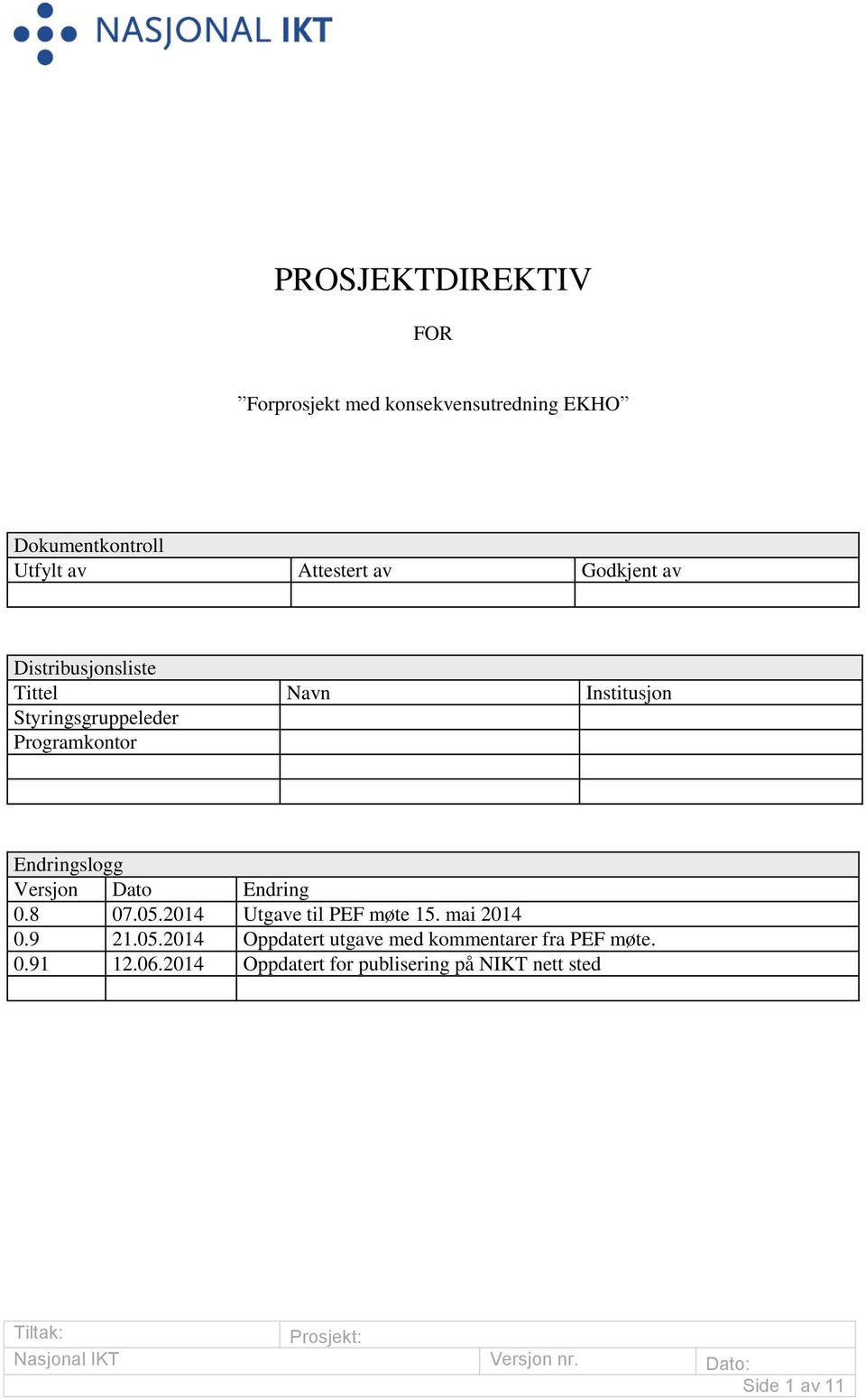 Versjon Dato Endring 0.8 07.05.2014 Utgave til PEF møte 15. mai 2014 0.9 21.05.2014 Oppdatert utgave med kommentarer fra PEF møte.