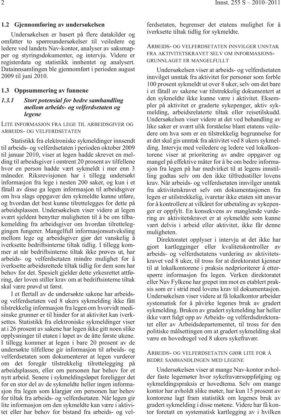 styringsdokumenter, og intervju. Videre er registerdata og statistikk innhentet og analysert. Datainnsamlingen ble gjennomført i perioden august 2009 til juni 2010. 1.3 