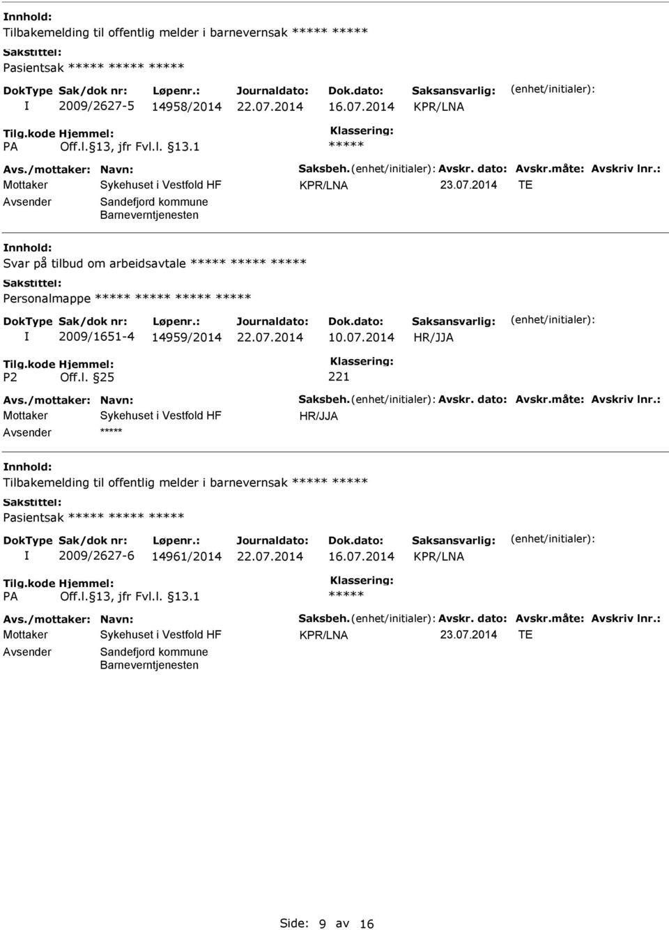 2014 HR/JJA Avs./mottaker: Navn: Saksbeh. Avskr. dato: Avskr.måte: Avskriv lnr.