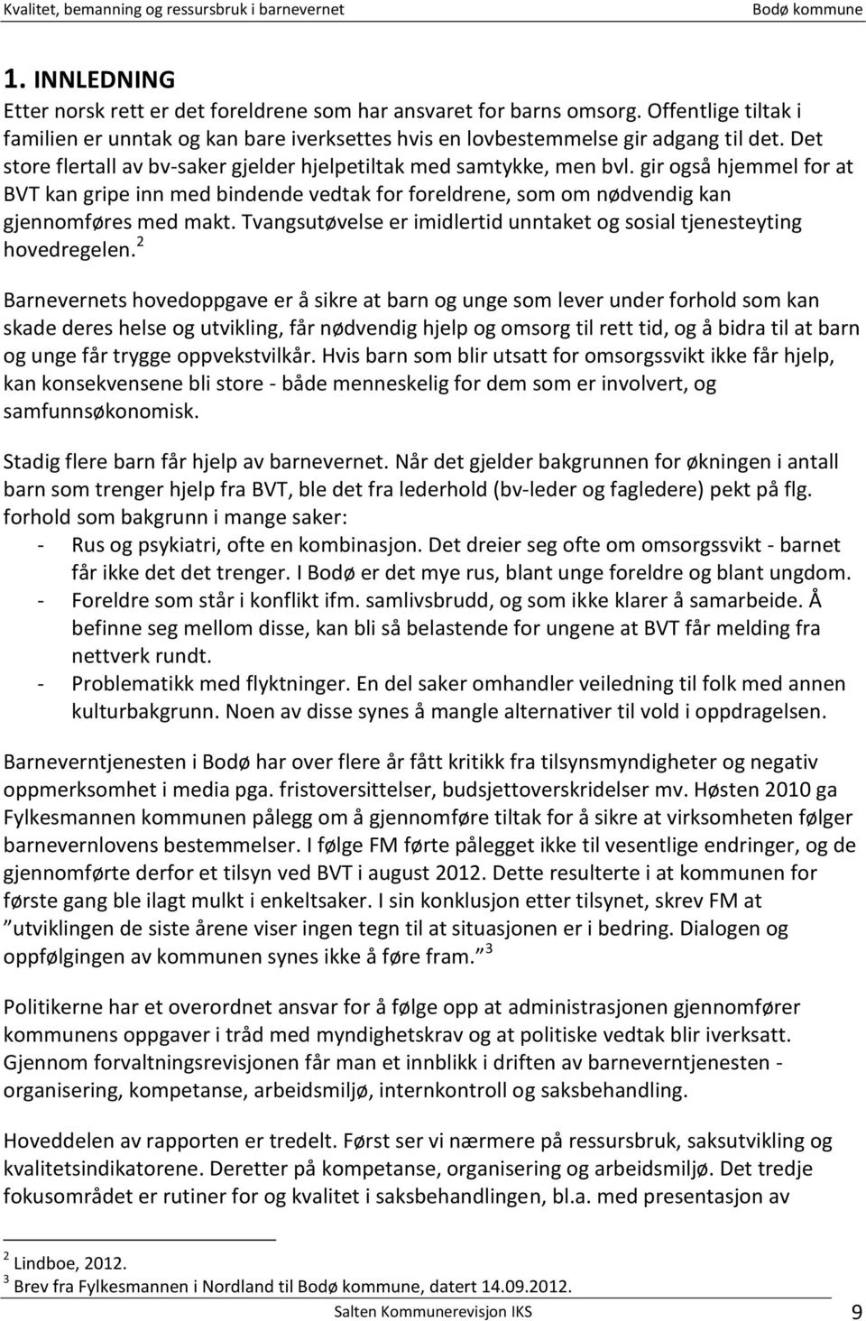 Tvangsutøvelse er imidlertid unntaket og sosial tjenesteyting hovedregelen.