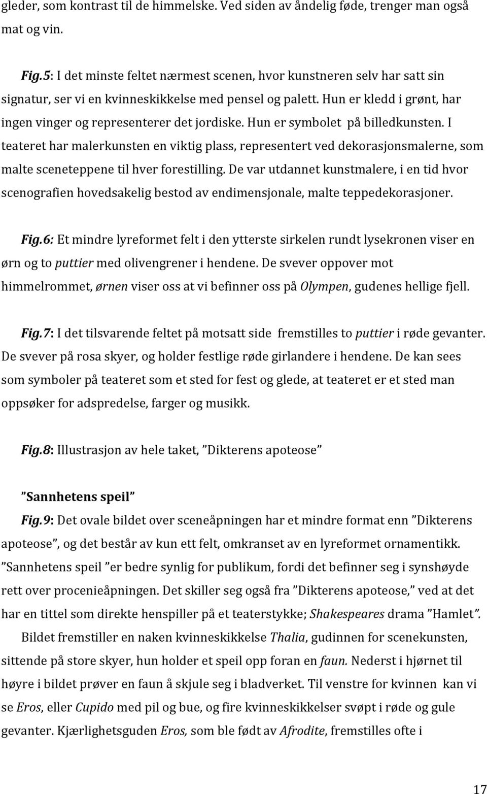 i teateretharmalerkunstenenviktigplass,representertveddekorasjonsmalerne,som maltesceneteppenetilhverforestilling.