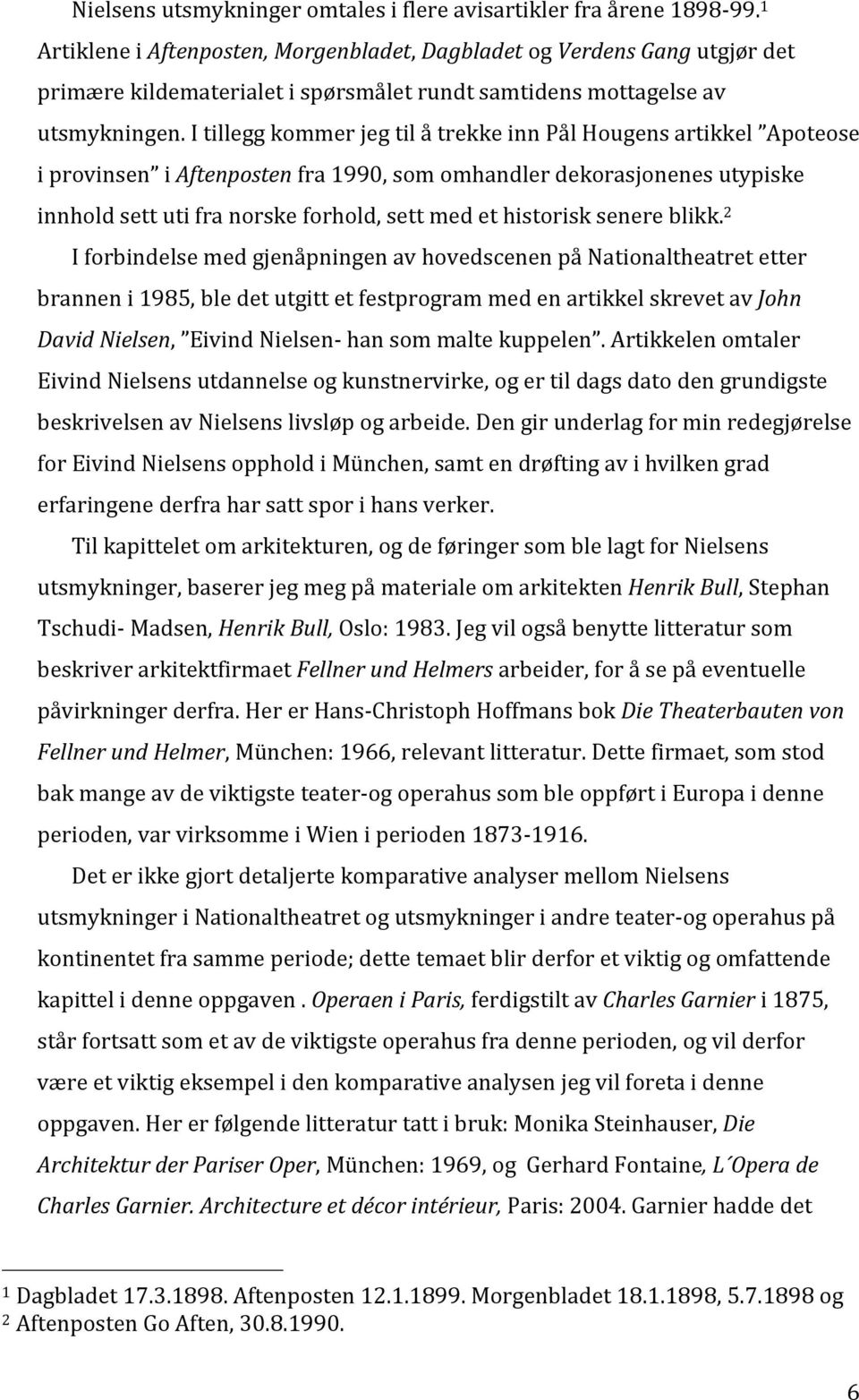 itilleggkommerjegtilåtrekkeinnpålhougensartikkel Apoteose iprovinsen iaftenpostenfra1990,somomhandlerdekorasjonenesutypiske innholdsettutifranorskeforhold,settmedethistorisksenereblikk.