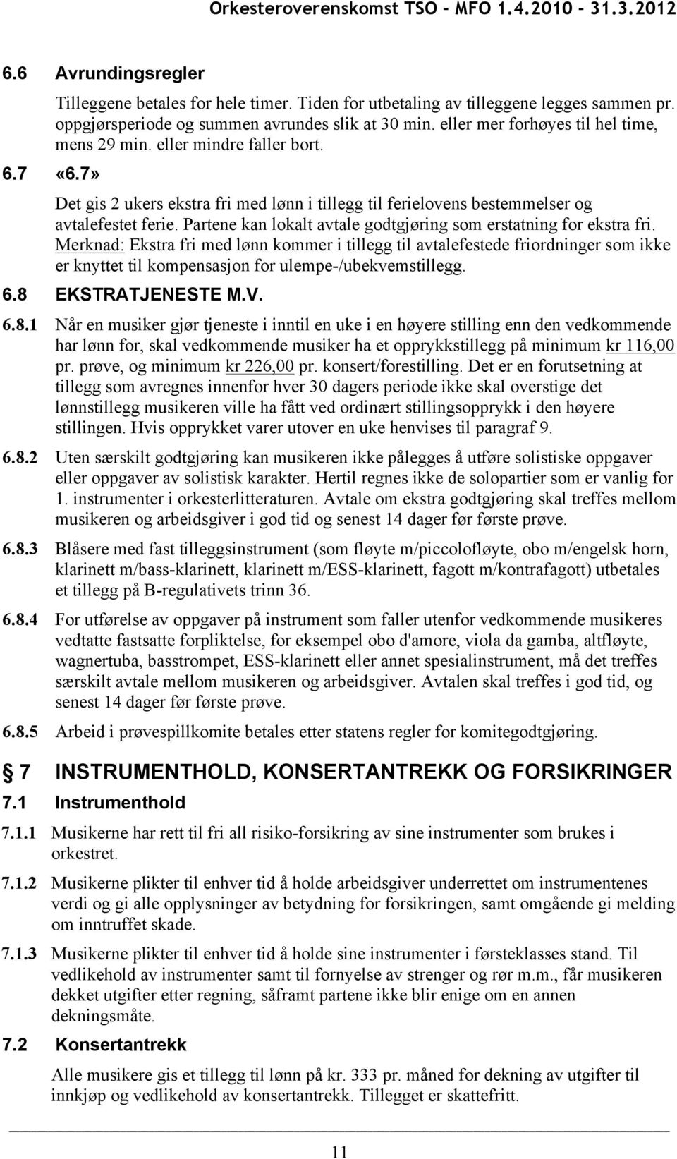 Partene kan lokalt avtale godtgjøring som erstatning for ekstra fri.