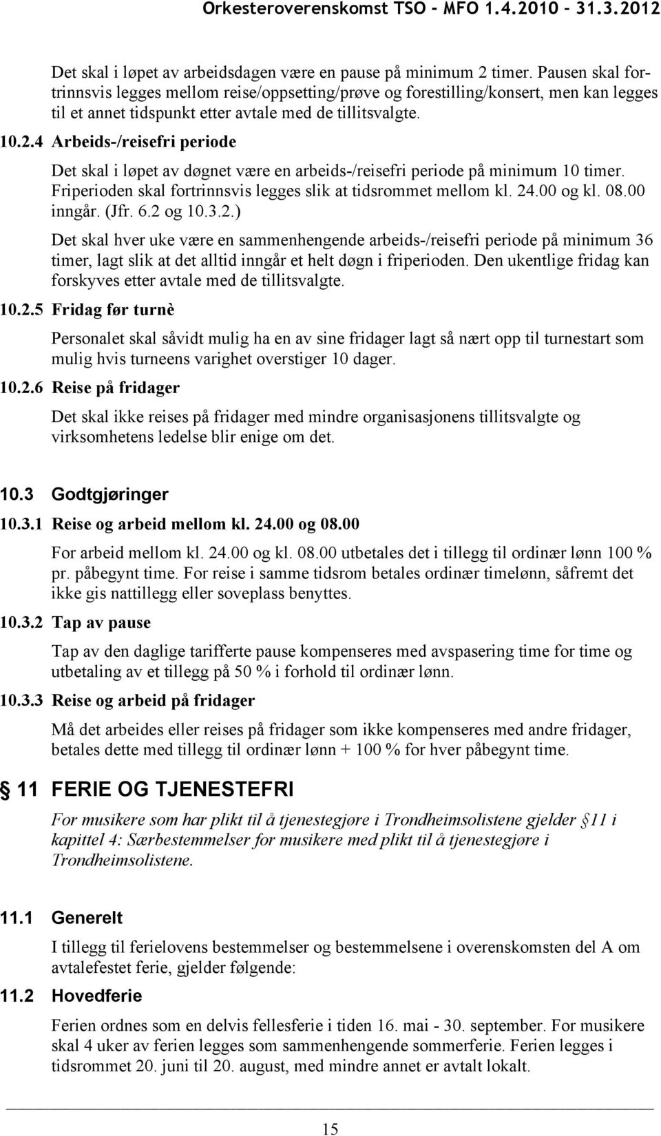 4 Arbeids-/reisefri periode Det skal i løpet av døgnet være en arbeids-/reisefri periode på minimum 10 timer. Friperioden skal fortrinnsvis legges slik at tidsrommet mellom kl. 24.00 og kl. 08.