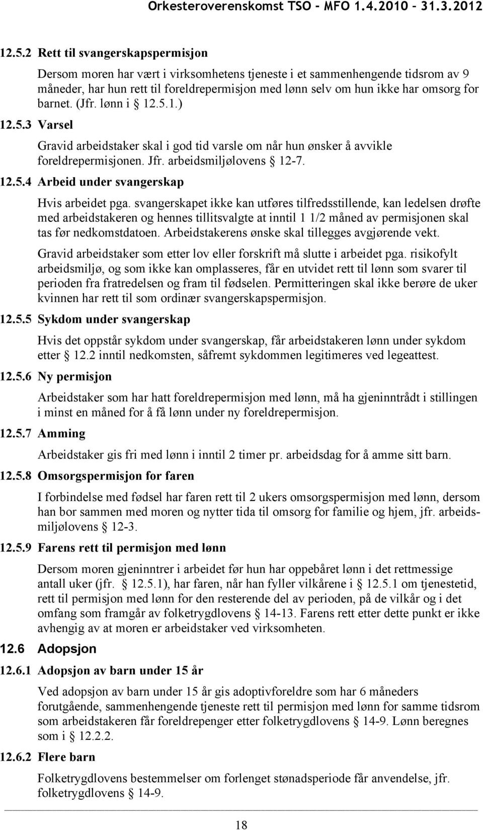 svangerskapet ikke kan utføres tilfredsstillende, kan ledelsen drøfte med arbeidstakeren og hennes tillitsvalgte at inntil 1 1/2 måned av permisjonen skal tas før nedkomstdatoen.