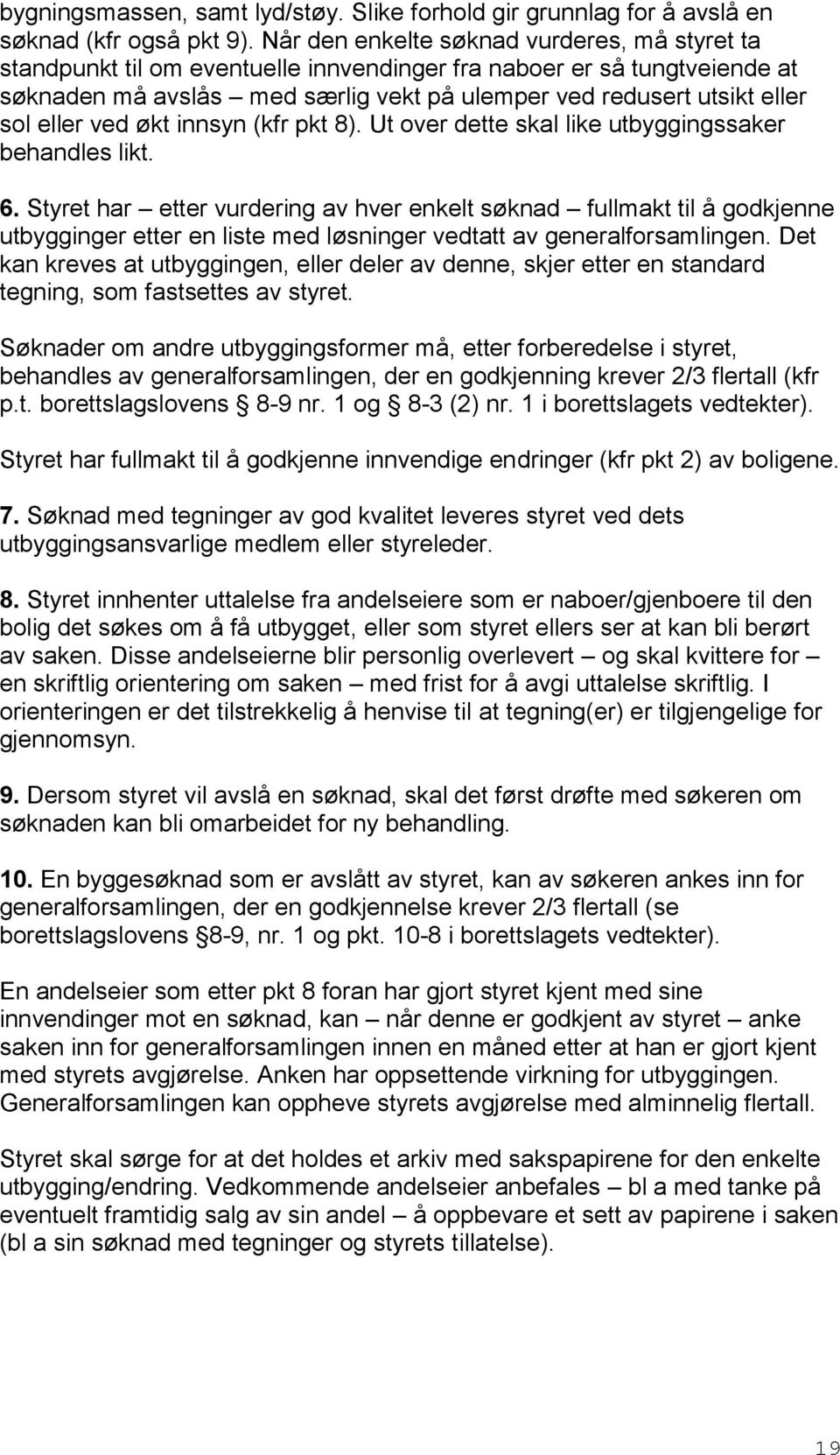 eller ved økt innsyn (kfr pkt 8). Ut over dette skal like utbyggingssaker behandles likt. 6.