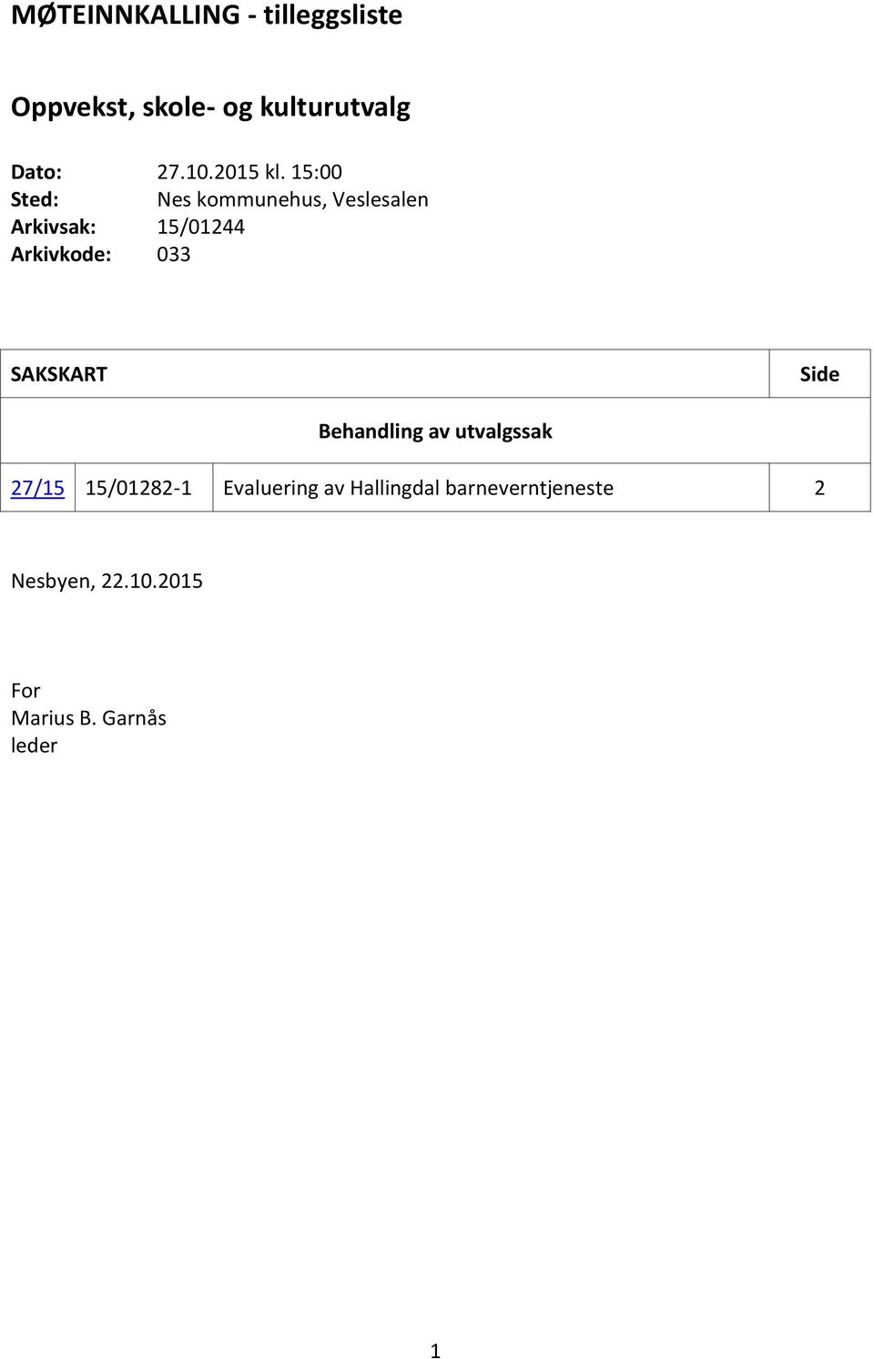 15:00 Sted: Nes kommunehus, Veslesalen Arkivsak: 15/01244 Arkivkode: 033