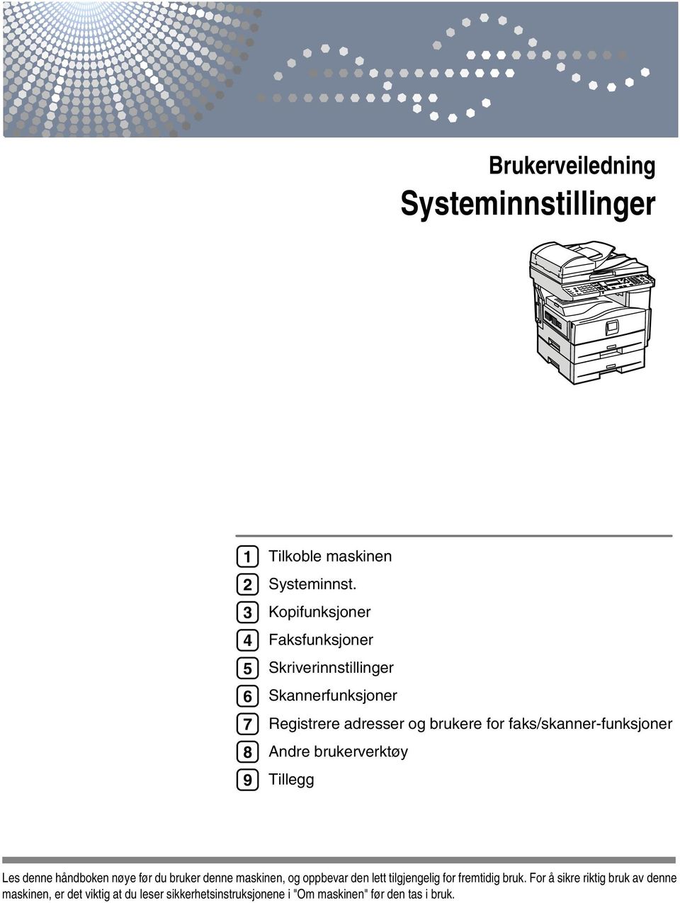 faks/skanner-funksjoner Andre brukerverktøy Tillegg Les denne håndboken nøye før du bruker denne maskinen, og oppbevar