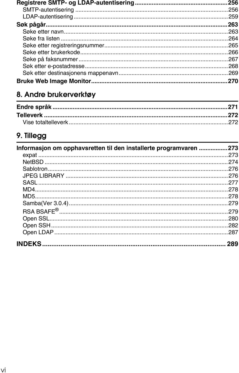 ..269 Bruke Web Image Monitor...270 8. Andre brukerverktøy Endre språk...271 Telleverk...272 Vise totaltelleverk...272 9.