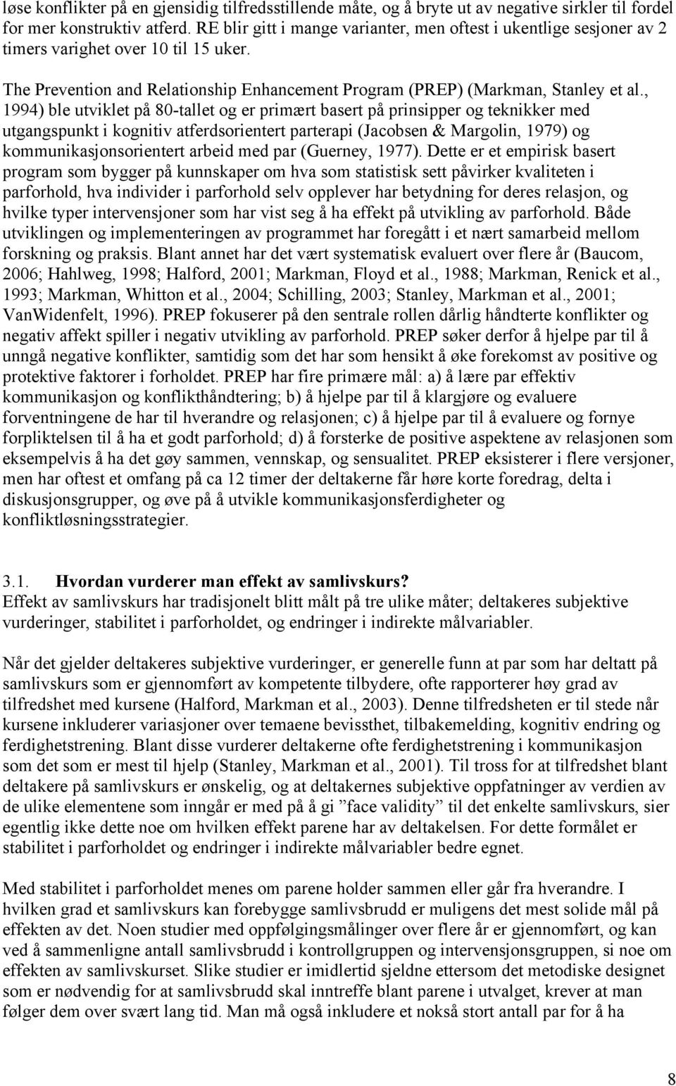 , 1994) ble utviklet på 80-tallet og er primært basert på prinsipper og teknikker med utgangspunkt i kognitiv atferdsorientert parterapi (Jacobsen & Margolin, 1979) og kommunikasjonsorientert arbeid