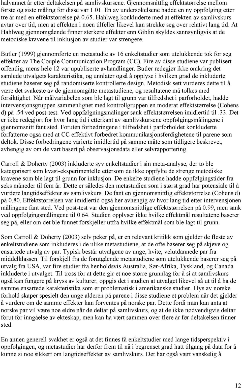 Hahlweg konkluderte med at effekten av samlivskurs avtar over tid, men at effekten i noen tilfeller likevel kan strekke seg over relativt lang tid.