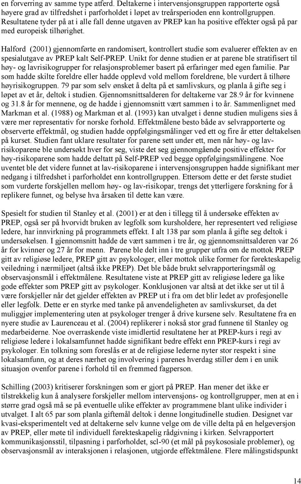 Halford (2001) gjennomførte en randomisert, kontrollert studie som evaluerer effekten av en spesialutgave av PREP kalt Self-PREP.