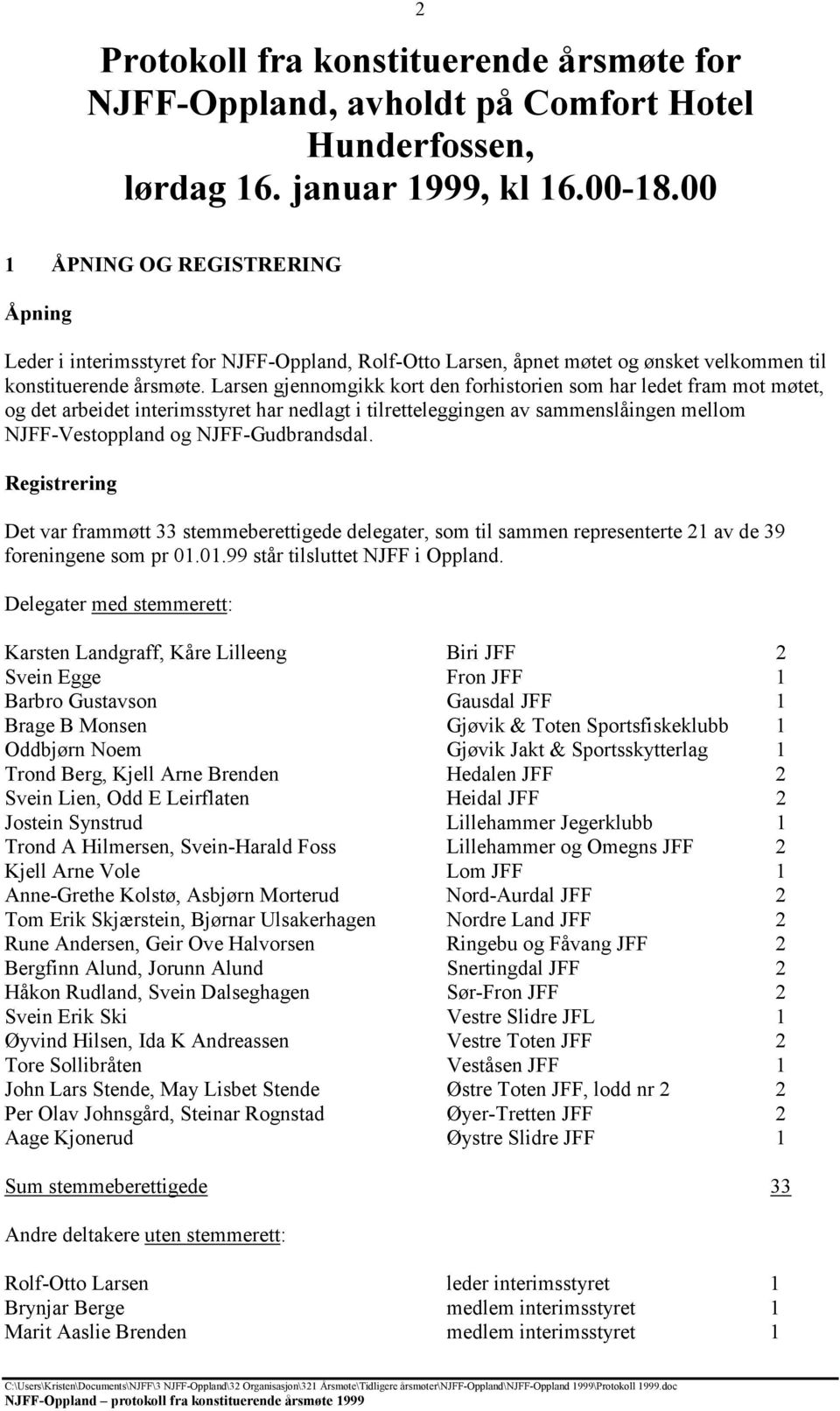 Larsen gjennomgikk kort den forhistorien som har ledet fram mot møtet, og det arbeidet interimsstyret har nedlagt i tilretteleggingen av sammenslåingen mellom NJFF-Vestoppland og NJFF-Gudbrandsdal.