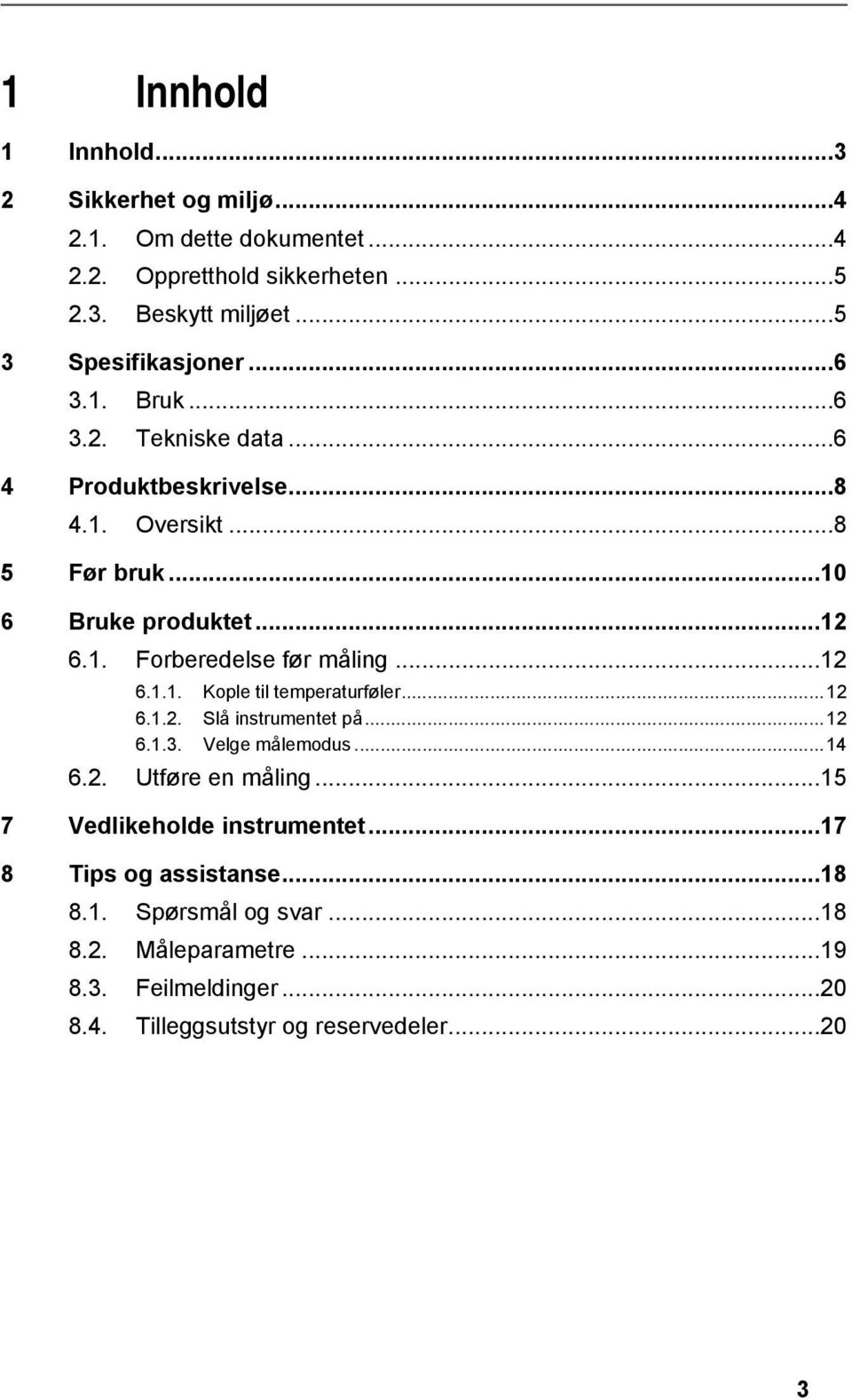 .. 12 6.1.1. Kople til temperaturføler... 12 6.1.2. Slå instrumentet på... 12 6.1.3. Velge målemodus... 14 6.2. Utføre en måling.