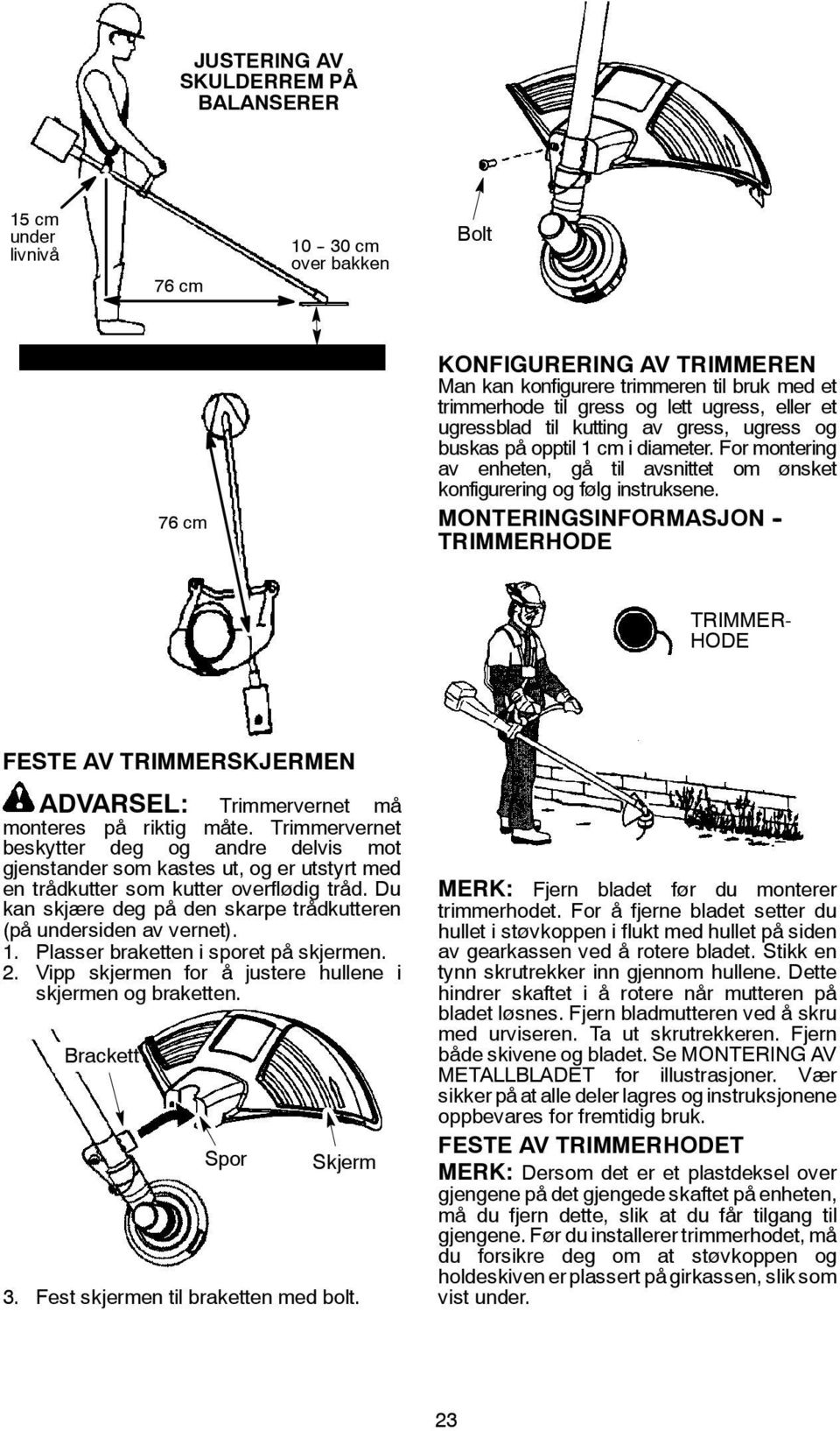 MONTERINGSINFORMASJON - TRIMMERHODE TRIMMER- HODE FESTE AV TRIMMERSKJERMEN ADVARSEL: Trimmervernet må monteres på riktig måte.