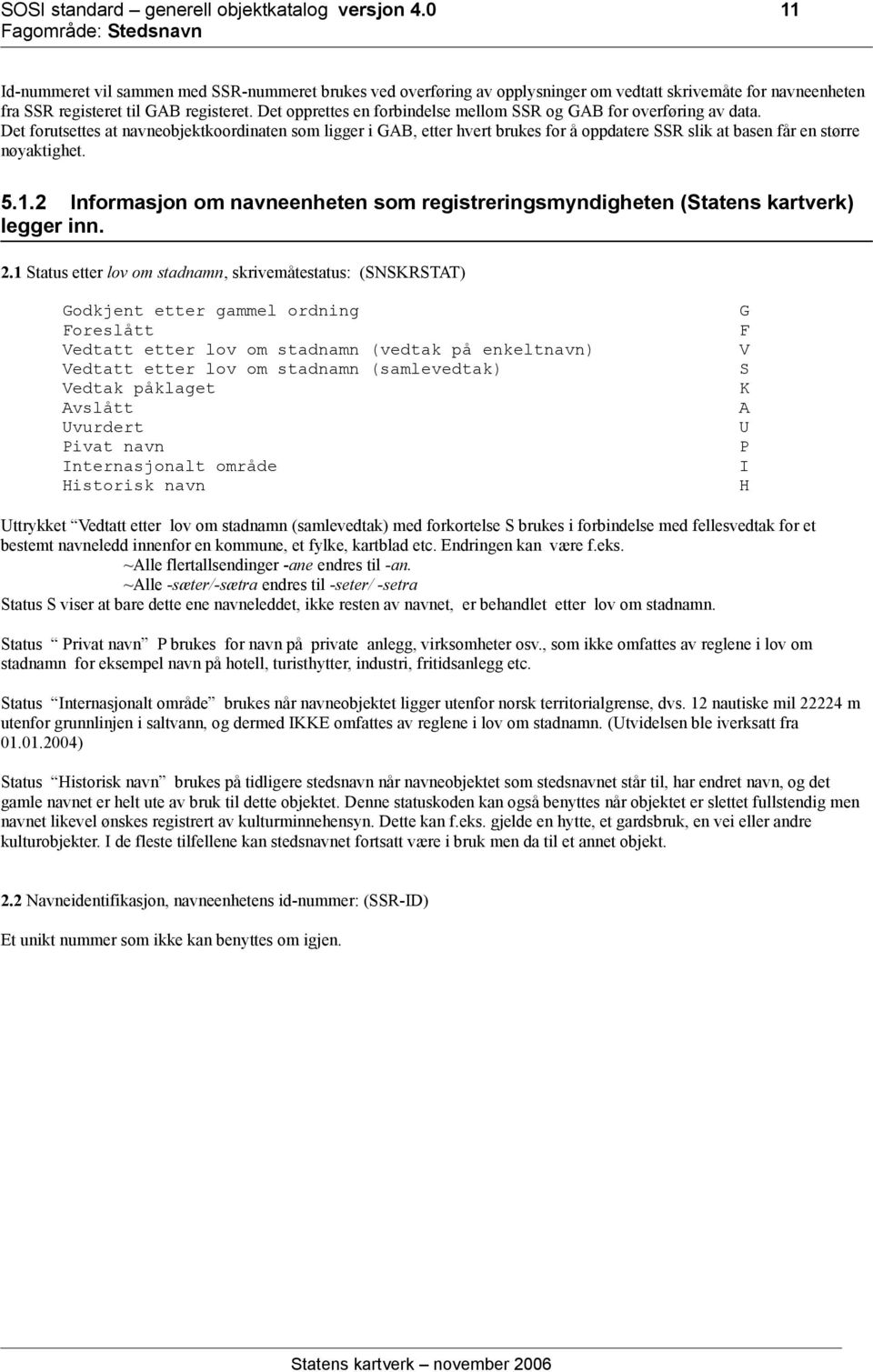 Det opprettes en forbindelse mellom SSR og GAB for overføring av data.