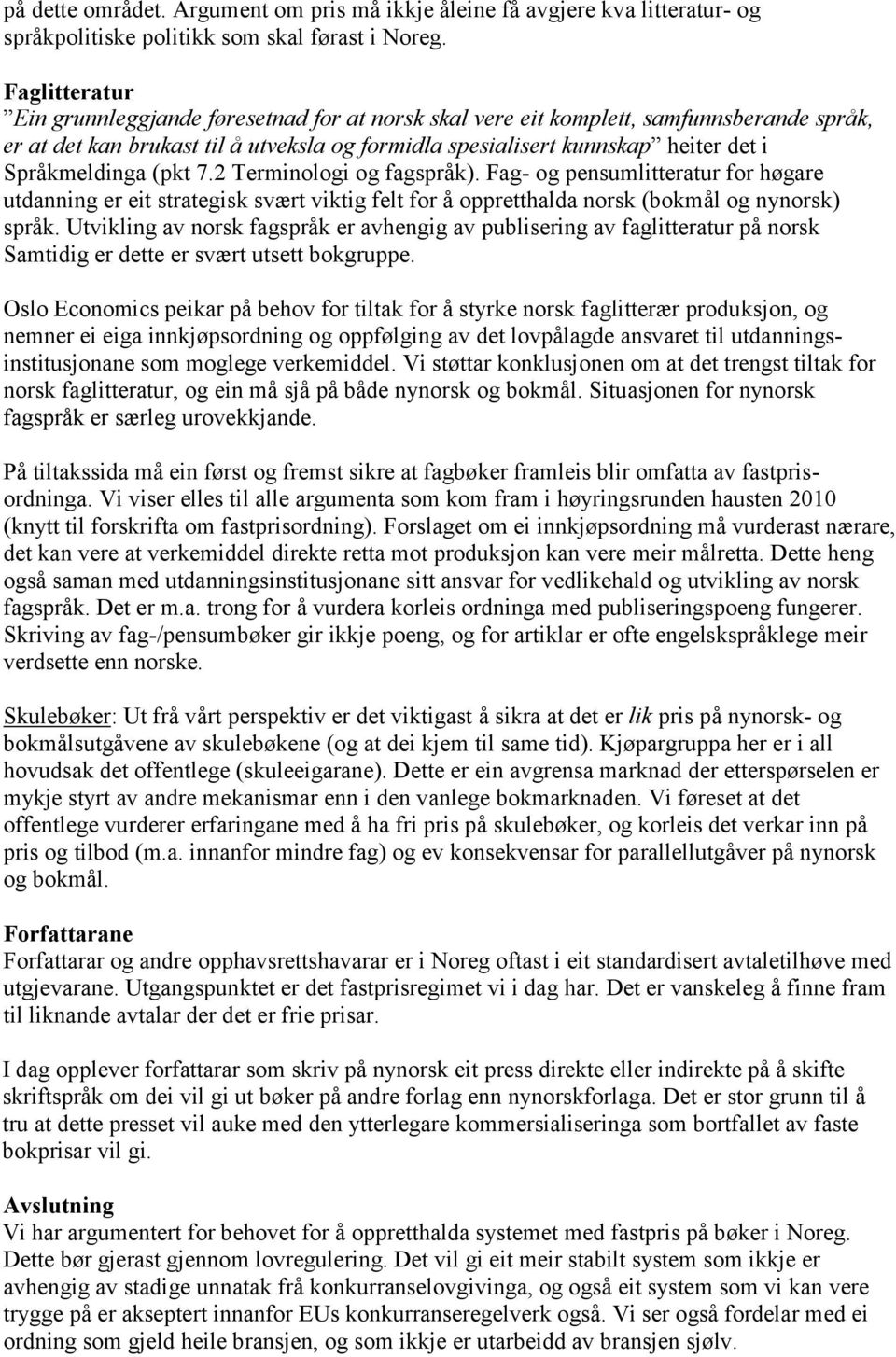 Språkmeldinga (pkt 7.2 Terminologi og fagspråk). Fag- og pensumlitteratur for høgare utdanning er eit strategisk svært viktig felt for å oppretthalda norsk (bokmål og nynorsk) språk.