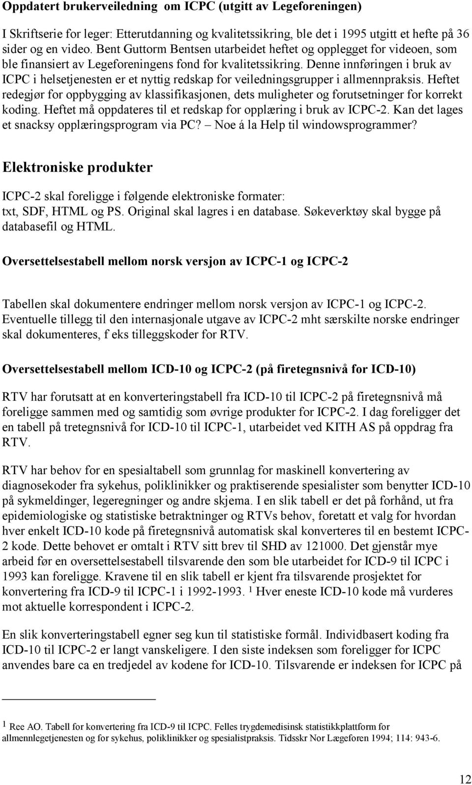 Denne innføringen i bruk av ICPC i helsetjenesten er et nyttig redskap for veiledningsgrupper i allmennpraksis.